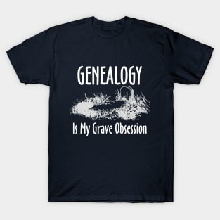 Genealogy is My Grave Obsession T-Shirt